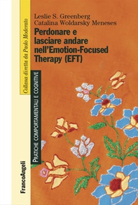 Perdonare e lasciare andare nell'Emotion-Focused Therapy (EFT) - Librerie.coop