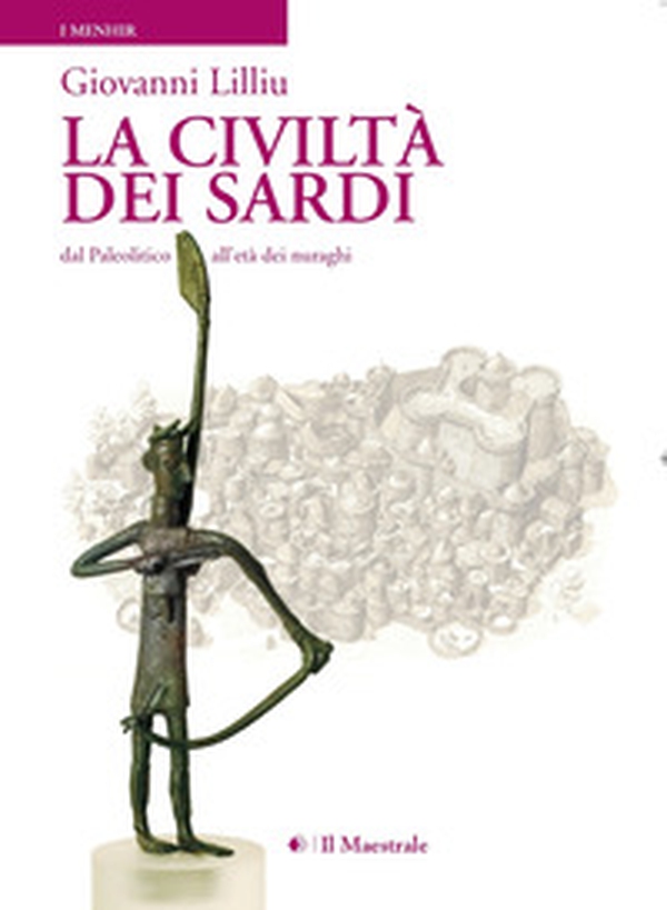 La civiltà dei sardi. Dal paleolitico all'età dei nuraghi - Librerie.coop La civiltà dei sardi. Dal paleolitico all'età dei nuraghi - Librerie.coop