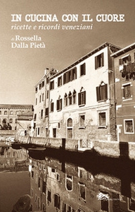 In cucina con il cuore. Ricette e ricordi veneziani - Librerie.coop