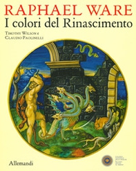 Raphael Ware. I colori del Rinascimento. Catalogo della mostra (Urbino, 31 ottobre 2019-13 aprile 2020) - Librerie.coop