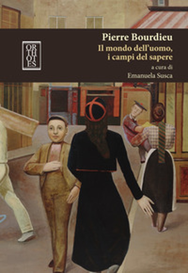 Pierre Bourdieu. Il mondo dell'uomo, i campi del sapere - Librerie.coop Pierre Bourdieu. Il mondo dell'uomo, i campi del sapere - Librerie.coop