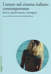 L'attore nel cinema italiano contemporaneo. Storia, performance, immagine - Librerie.coop