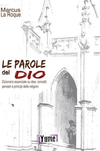 Le parole del Dio. Dizionario essenziale su idee, concetti, pensieri e principi delle religioni - Librerie.coop