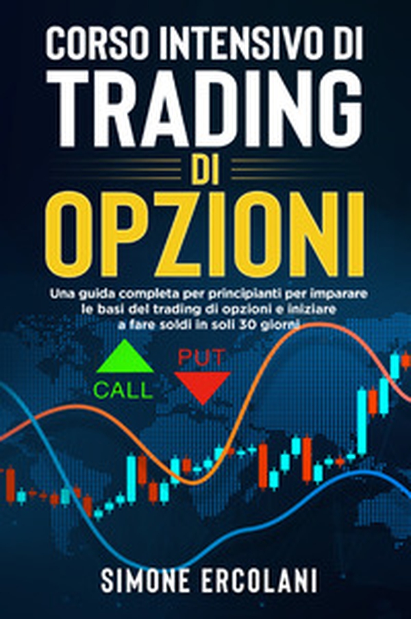 Corso intensivo di trading di opzioni. Una guida completa per principianti per imparare le basi del trading di opzioni e iniziare a fare soldi in soli 30 giorni - Librerie.coop Corso intensivo di trading di opzioni. Una guida completa per principianti per imparare le basi del trading di opzioni e iniziare a fare soldi in soli 30 giorni - Librerie.coop