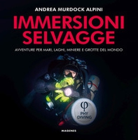 Immersioni selvagge. Avventure per mare, laghi, miniere e grotte del mondo - Librerie.coop Immersioni selvagge. Avventure per mare, laghi, miniere e grotte del mondo - Librerie.coop