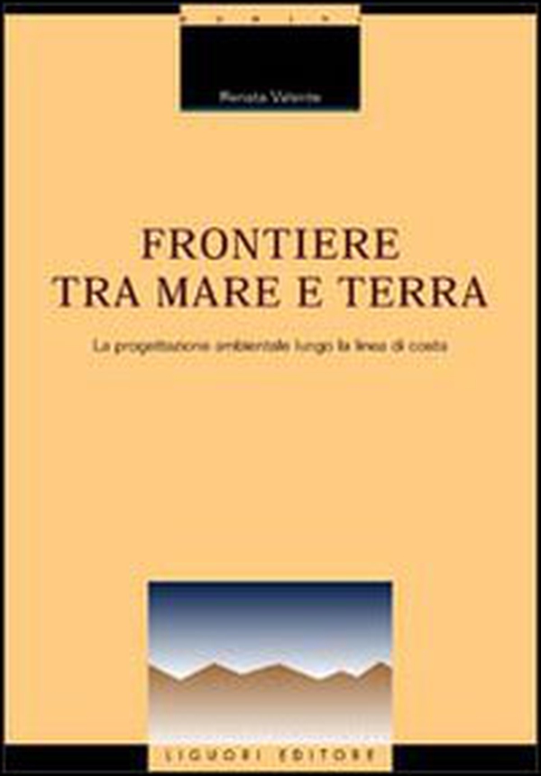 Frontiere tra mare e terra. La progettazione ambientale lungo la linea di costa - Librerie.coop Frontiere tra mare e terra. La progettazione ambientale lungo la linea di costa - Librerie.coop