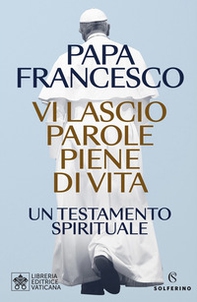 Vi lascio parole piene di vita. Un testamento spirituale - Librerie.coop