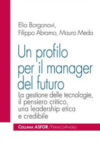 Un profilo per il manager del futuro. La gestione delle tecnologie, il pensiero critico, una leadership etica e credibile - Librerie.coop
