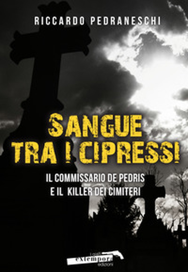 Sangue tra i cipressi. Il commissario De Pedris e il killer dei cimiteri - Librerie.coop Sangue tra i cipressi. Il commissario De Pedris e il killer dei cimiteri - Librerie.coop