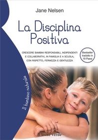 La disciplina positiva. Crescere bambini responsabili, indipendenti e collaborativi, in famiglia e a scuola, con rispetto, fermezza e gentilezza - Librerie.coop La disciplina positiva. Crescere bambini responsabili, indipendenti e collaborativi, in famiglia e a scuola, con rispetto, fermezza e gentilezza - Librerie.coop