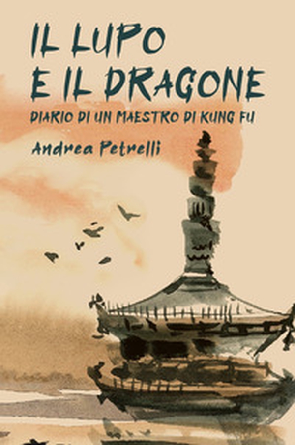 Il lupo e il dragone. Diario di un maestro di kung fu - Librerie.coop Il lupo e il dragone. Diario di un maestro di kung fu - Librerie.coop