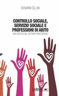 Controllo sociale, servizio sociale e professioni di aiuto. Una ricerca nel sistema penitenziario - Librerie.coop