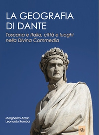 La geografia di Dante. Toscana e Italia, città e luoghi nella Divina Commedia - Librerie.coop