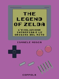 Legend of Zelda. L'evoluzione intrepida e le origini del mito - Librerie.coop