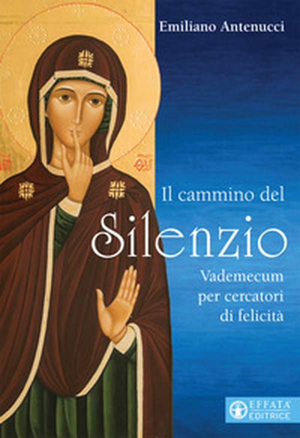 Il cammino del silenzio. Vademecum per cercatori di felicità - Librerie.coop Il cammino del silenzio. Vademecum per cercatori di felicità - Librerie.coop