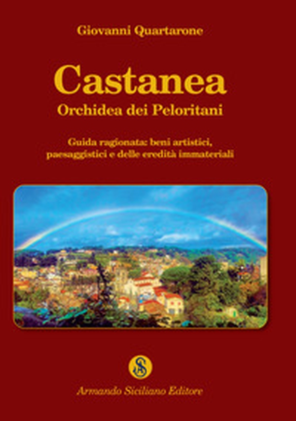 Castanea orchidea dei Peloritani. Guida ragionata: beni artistici, paesaggistici e delle eredità immateriali - Librerie.coop Castanea orchidea dei Peloritani. Guida ragionata: beni artistici, paesaggistici e delle eredità immateriali - Librerie.coop