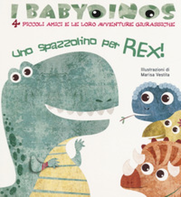 Uno spazzolino per Rex! I babydinos. 4 piccoli amici e le loro avventure giurassiche - Librerie.coop Uno spazzolino per Rex! I babydinos. 4 piccoli amici e le loro avventure giurassiche - Librerie.coop