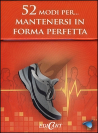 52 modi per... mantenersi in forma perfetta. 52 carte - Librerie.coop 52 modi per... mantenersi in forma perfetta. 52 carte - Librerie.coop