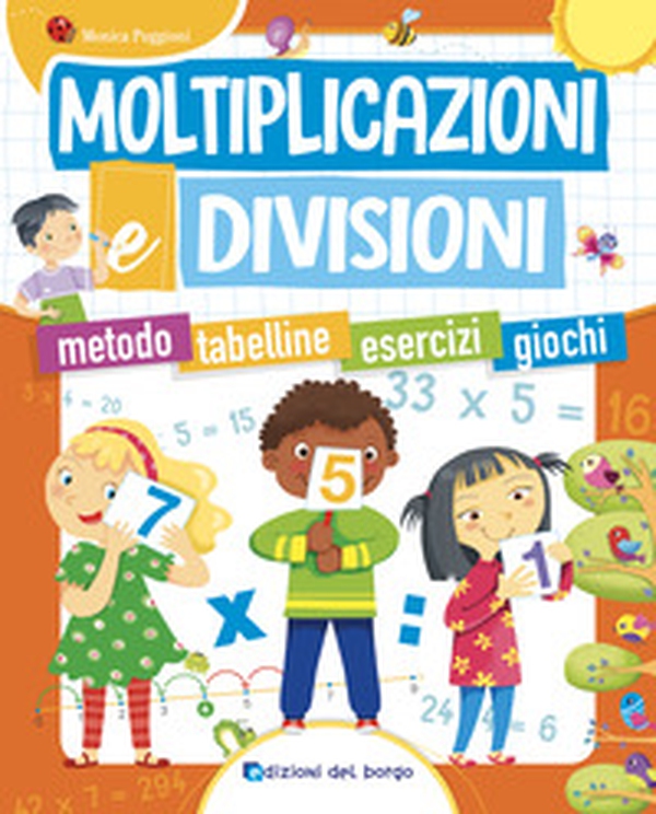 Moltiplicazioni e divisioni. Metodo. Tabelline. Esercizi. Giochi - Librerie.coop Moltiplicazioni e divisioni. Metodo. Tabelline. Esercizi. Giochi - Librerie.coop