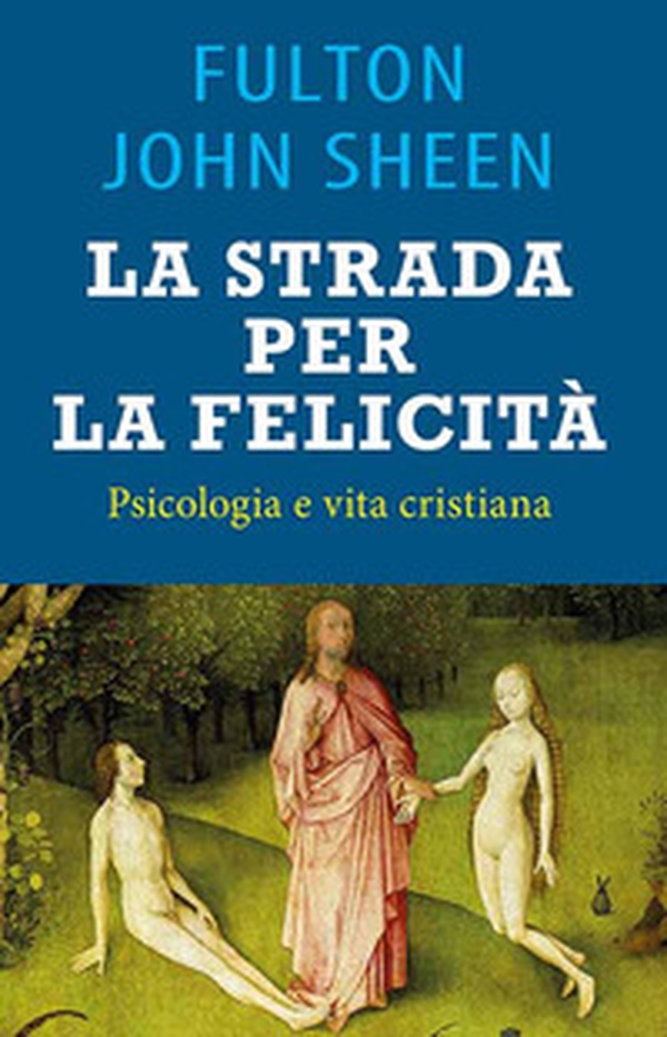 La strada per la felicità. Psicologia e vita cristiana - Librerie.coop La strada per la felicità. Psicologia e vita cristiana - Librerie.coop