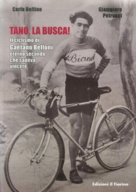 Tano, la busca! Il ciclismo di Gaetano Belloni eterno secondo che sapeva vincere - Librerie.coop Tano, la busca! Il ciclismo di Gaetano Belloni eterno secondo che sapeva vincere - Librerie.coop