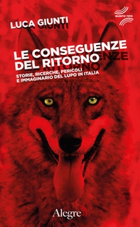 Le conseguenze del ritorno. Storie, ricerche, pericoli e immaginario del lupo in Italia - Librerie.coop