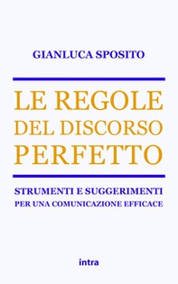 Le regole del discorso perfetto. Strumenti e suggerimenti per una comunicazione efficace - Librerie.coop