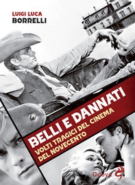 Belli e dannati. Volti tragici del cinema del Novecento - Librerie.coop