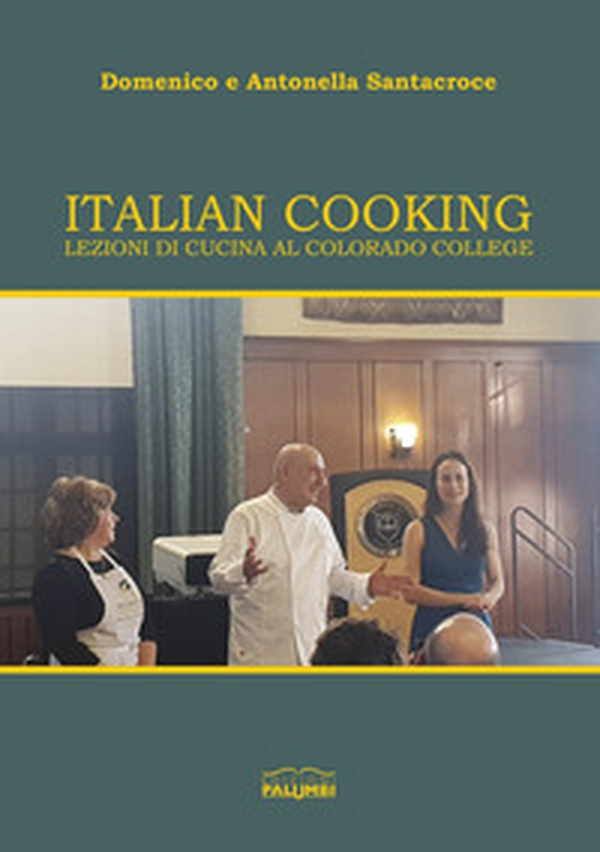 Italian cooking. Lezioni di cucina al Colorado College - Librerie.coop Italian cooking. Lezioni di cucina al Colorado College - Librerie.coop
