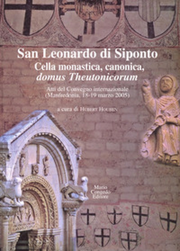 San Leonardo di Siponto. Cella monastica, canonica, domus theutonicorum. Atti del Convegno internazionale (Manfredonia, 18-19 marzo 2005) - Librerie.coop