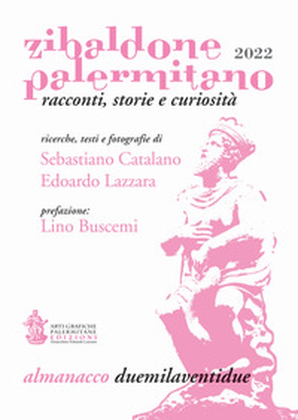 Zibaldone Palermitano. Racconti, storie e curiosità. Almanacco 2022 - Librerie.coop Zibaldone Palermitano. Racconti, storie e curiosità. Almanacco 2022 - Librerie.coop