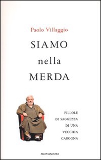 Siamo nella merda. Pillole di saggezza di una vecchia carogna - Librerie.coop