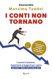 I conti non tornano. I numeri ci parlano. Impariamo a leggerli per capire perché l'Italia non cresce più - Librerie.coop