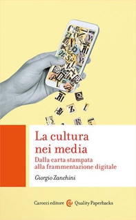 La cultura nei media. Dalla carta stampata alla frammentazione digitale - Librerie.coop La cultura nei media. Dalla carta stampata alla frammentazione digitale - Librerie.coop