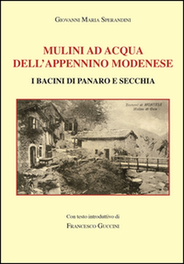 Mulini ad acqua dell'Appennino modenese. I bacini di Panaro e Secchia - Librerie.coop Mulini ad acqua dell'Appennino modenese. I bacini di Panaro e Secchia - Librerie.coop