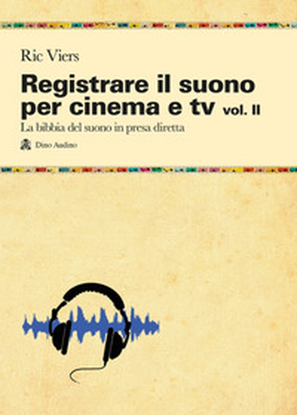 Registrare il suono per cinema e tv - Vol. 2 - Librerie.coop Registrare il suono per cinema e tv - Vol. 2 - Librerie.coop