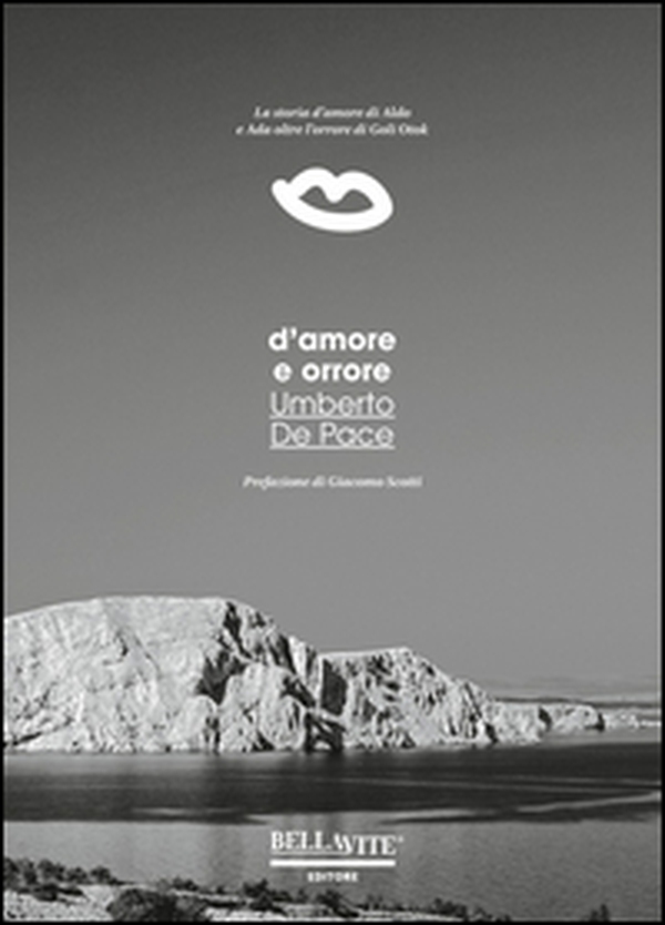 D'amore e orrore. La storia d'amore di Aldo e Ada oltre l'orrore di Goli Otok - Librerie.coop D'amore e orrore. La storia d'amore di Aldo e Ada oltre l'orrore di Goli Otok - Librerie.coop