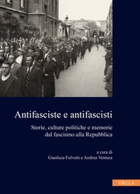 Antifasciste e antifascisti. Storie, culture politiche e memorie dal fascismo alla Repubblica - Librerie.coop