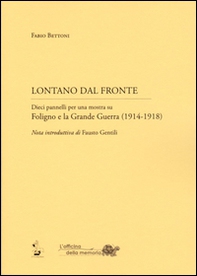 Lontano dal fronte. Dieci pannelli per una mostra su Foligno e la grande guerra (1914-1918) - Librerie.coop