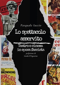 Lo spettacolo asservito. Teatro e cinema in epoca fascista - Librerie.coop Lo spettacolo asservito. Teatro e cinema in epoca fascista - Librerie.coop