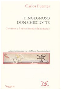 L'ingegnoso Don Chisciotte. Cervantes e il nuovo mondo del romanzo - Librerie.coop
