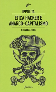 Etica hacker e anarco capitalismo. Scritti scelti - Librerie.coop