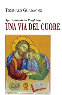 Una via del cuore. Apostolato della preghiera - Librerie.coop
