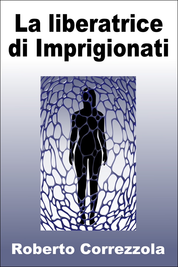 La liberatrice di Imprigionati - Librerie.coop La liberatrice di Imprigionati - Librerie.coop