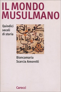 Il mondo musulmano. Quindici secoli di storia - Librerie.coop