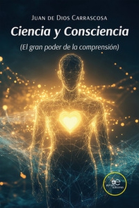 Ciencia y consciencia (El gran poder de la comprensión) - Librerie.coop