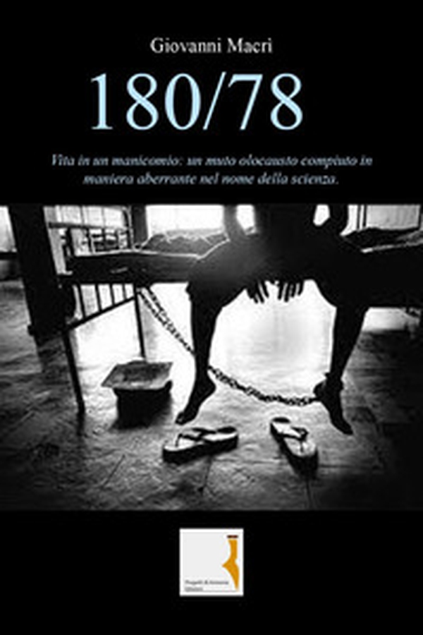 180/78. Vita in un manicomio: un muto olocausto compiuto in maniera aberrante nel nome della scienza - Librerie.coop 180/78. Vita in un manicomio: un muto olocausto compiuto in maniera aberrante nel nome della scienza - Librerie.coop