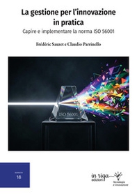 La gestione per l'innovazione in pratica. Capire e implementare la norma ISO 56001 - Librerie.coop