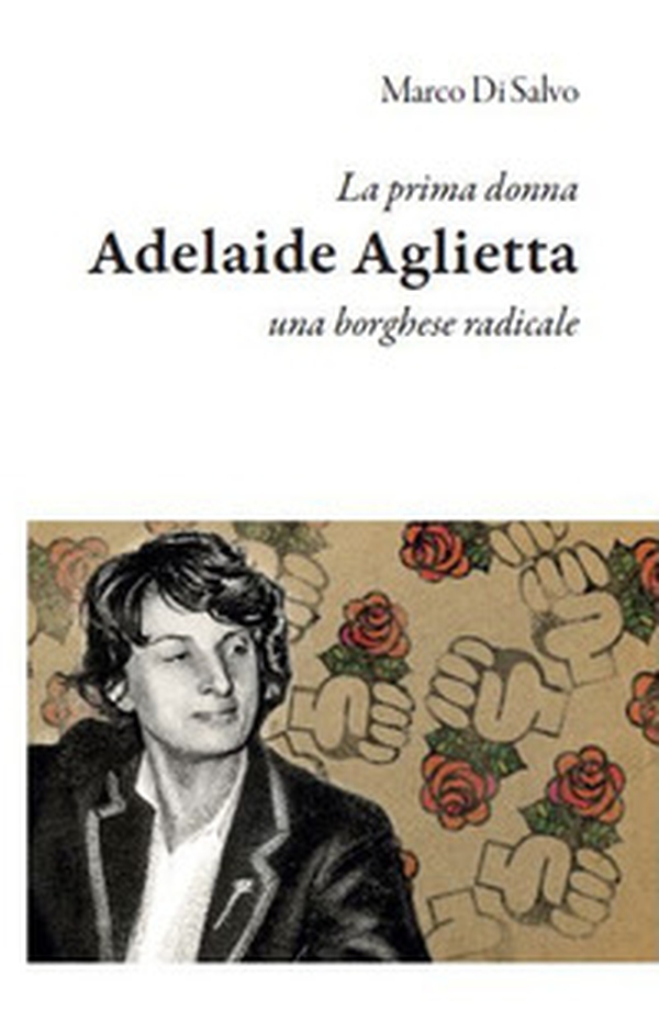 La prima donna: Adelaide Aglietta, una borghese radicale - Librerie.coop La prima donna: Adelaide Aglietta, una borghese radicale - Librerie.coop