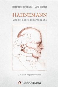 Hahnemann. Vita del padre dell'omeopatia. Sonata in cinque movimenti - Librerie.coop Hahnemann. Vita del padre dell'omeopatia. Sonata in cinque movimenti - Librerie.coop